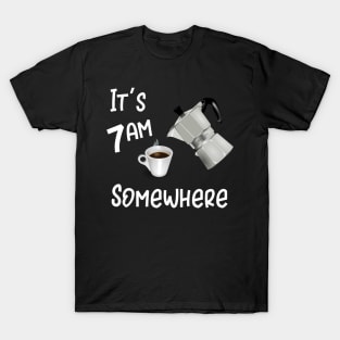 It's 7Am Somewhere T-Shirt